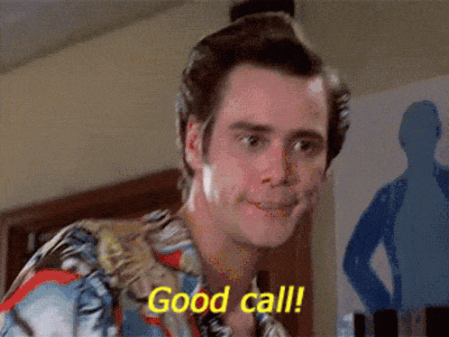 Jim Carrey as Ace Ventura says good call