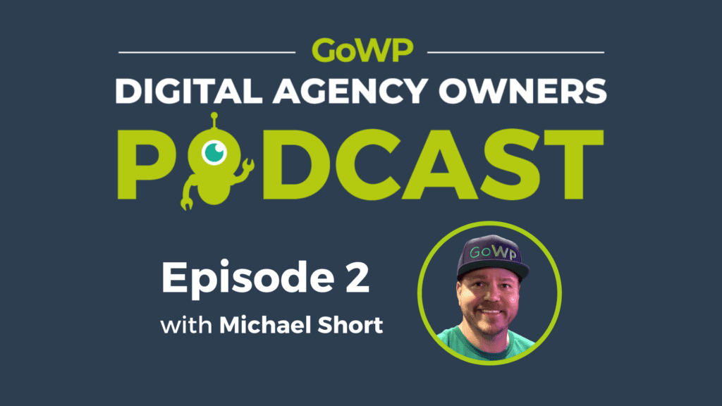 GoWP's Digital agency owners podcast episode 2 with Michael Short